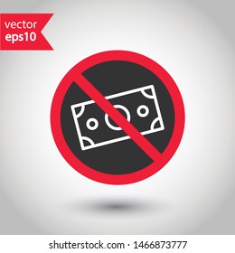 Prohibited bribe vector icon. No cash icon. Forbidden bribe icon. No cash payment vector sign. Warning, caution, attention, restriction, danger flat sign design. EPS 10 symbol