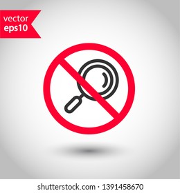 Prohibited loupe vector icon. No magnifier icon. Forbidden magnifier icon. No search vector sign. Warning, caution, attention, restriction, danger flat sign design. EPS 10 symbol