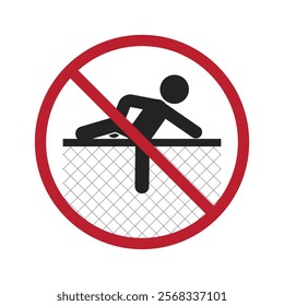 Prohibited sign: Do not climb up the fence. Climbing is strictly forbidden and may result in penalties or legal consequences