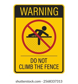 Prohibited sign: Do not climb up the fence. Climbing is strictly forbidden and may result in penalties or legal consequences