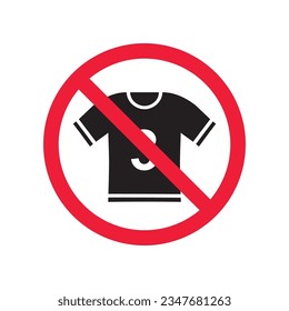 Prohibited tshirt vector icon. No shirt icon. Forbidden t-shirt icon. No shirt sign. Warning, caution, attention, restriction, danger flat sign design symbol pictogram