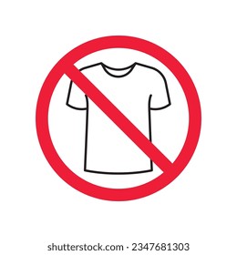 Prohibited tshirt vector icon. No shirt icon. Forbidden t-shirt icon. No shirt sign. Warning, caution, attention, restriction, danger flat sign design symbol pictogram