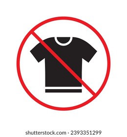 Prohibited tshirt vector icon. No shirt icon. Forbidden t-shirt icon. No shirt sign. Warning, caution, attention, restriction, danger flat sign design symbol pictogram UX UI icon