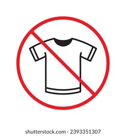 Icono vectorial de camiseta prohibida. Sin icono de camisa. Icono de camiseta prohibida. Sin signo de camisa. Advertencia, precaución, atención, restricción, peligro símbolo de diseño plano símbolo pictograma interfaz de usuario UX