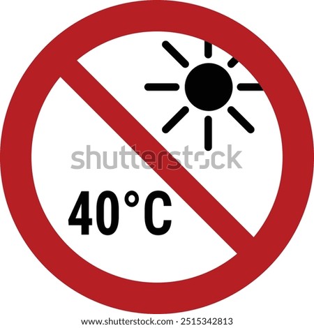 Prohibition sign Do not exposure to temperatures above 40 degree celsius