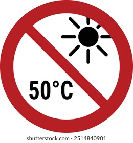Prohibition sign No exposure to temperatures above 50 degree celsius. Red crossed sign with the sun icon