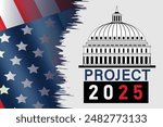  Project 2025, also known as the Presidential Transition Project, design with United states flag and text " project 2025". and also presidential election 2024 campaign.