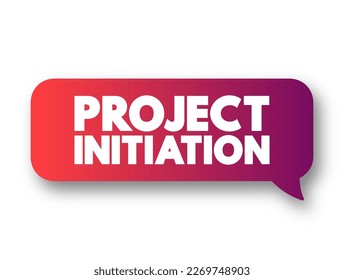 Project initiation - first step in starting a new project, text concept message bubble