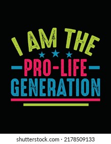 I am the pro-life generation Pro Choice T-shirt