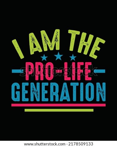 I am the pro-life generation Pro Choice T-shirt