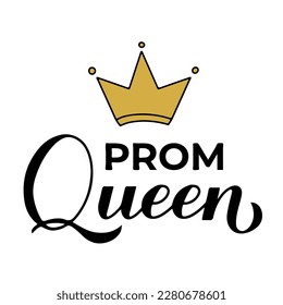 Prom queen calligraphy hand lettering with gold crown. Funny graduation quote typography poster.  Vector template for greeting card, banner, sticker, label, shirt, etc.