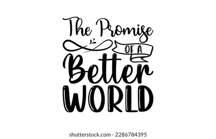 The Promise of a Better World  -   Lettering design for greeting banners, Mouse Pads, Prints, Cards and Posters, Mugs, Notebooks, Floor Pillows and T-shirt prints design.

