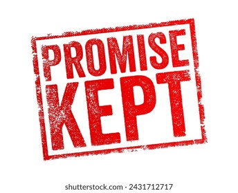 Promise Kept - a promise that one makes should be or can be considered a promise that one will certainly honor, text concept stamp