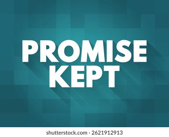 Promise Kept - a promise that one makes should be or can be considered a promise that one will certainly honor, text concept background