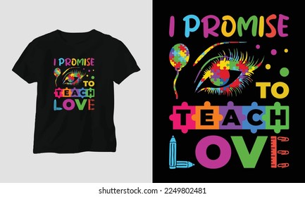 i promise to teach love - Autism t-shirt design concept. all designs are colorful and created using ribbon, puzzles, love, etc