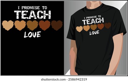 I Promise To Teach Love, Black History Month Design, Melanin Black History Month T-Shirt, African American Melanin T Shirt, Black Afro Teacher T-Shirt Design.