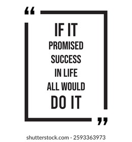 if it promised success in life all would do it inspirational design quote, motivational quotes, typography illustration lettering quotes