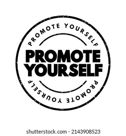 Promote Yourself - attempting to present yourself to others as an accomplished, capable, smart and skilled person, text concept stamp