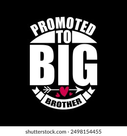 Promoted To Big Brother Graphic Isolated Design, I Love My Brother Greeting Template, Brother Lifestyles Inspirational Quote Graphic Design Clothing