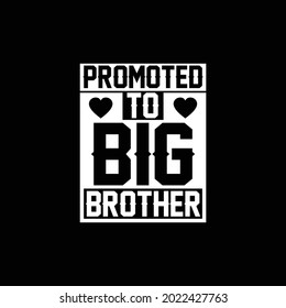 Promoted To Big Brother, Love You Brother, Great Brother, Lovely Quote For Family Gift, Brother Design