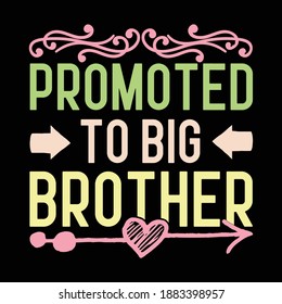 Promoted To Big Brother. Motivational Quotes, Typography Lettering Design, Printing For T Shirt, Banner, Poster, Hoodies, Vector Illustration