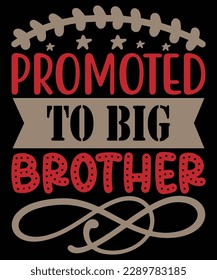 Promoted to big brother Shirt print template, typography design for shirt, mug, iron, glass, sticker, hoodie, pillow, phone case, etc, perfect design of mothers day fathers day valentine day