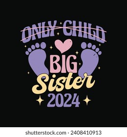 Promoted To Big Sister 2024 T Shirt Design. Only Child Big Sister 2024 T Shirt.