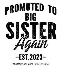 Promoted To Big Sister Again 2023is a vector design for printing on various surfaces like t shirt, mug etc. 
