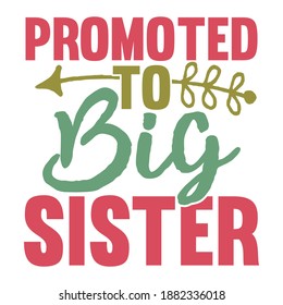 Promoted To Big Sister. Motivational Quotes, Typography Lettering Design, Printing For T Shirt, Banner, Poster, Hoodies, Vector Illustration