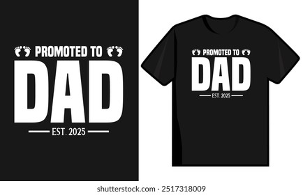 Promoted To Dad Est 2025. Father Day T Shirt Design