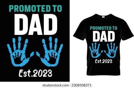  Promoted to Dad est.2023. Dad my first love my forever hero-father quote.Happy father's day t-shirt.dad t shirt vector.fatherhood gift shirt design.