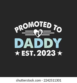 Promoted To Daddy 2023. T Shirt Design Vector graphic, typographic poster, or t-shirt.	
