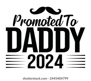 Promoted To Daddy 2024 Father's Day, Father's Day Saying Quotes, Papa, Dad, Funny Father, Gift For Dad, Daddy, T Shirt Design, Typography, Cut File For Cricut And Silhouette