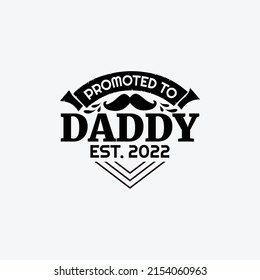 Promoted to daddy est. 2022 - Dad typographic lettering quotes design vector.