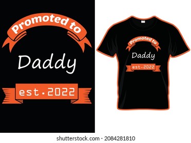 promoted to daddy est. 2022 T-shirt design. First-ever dad in 2022. new papa for the first time.

Print Ready Shirt DESIGN

