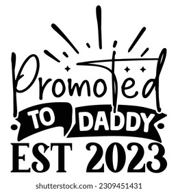 Promoted to Daddy Est 2023, Father's Day SVG T shirt design template