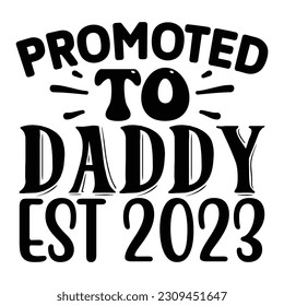 Promoted to Daddy Est 2023, Father's Day SVG T shirt design template