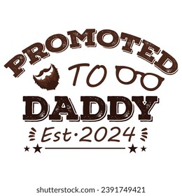 PROMOTED TO DADDY EST 2024: VECTOR TSHIRT DESIGN VECTOR ILLUSTRATION CELEBRATE FATHERHOOD WITH STYLE AND PRIDE!" FATHER'S DAY T-SHIRT DESIGN POSTERS, MUGS, NOTEBOOKS, PILLOWS AND PRINTS DESIGN