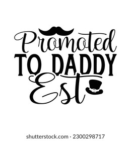 Promoted to daddy est -   Lettering design for greeting banners, Mouse Pads, Prints, Cards and Posters, Mugs, Notebooks, Floor Pillows and T-shirt 