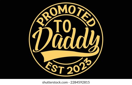 Promoted to Daddy Est.2023 - Vatertag T Shirt Design, handgezeichnete Phrase, Schneiden Cricut und Silhouette, Karte, Typografie Vektorgrafik für Plakat, Banner, Flyer und Mug.