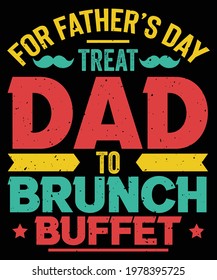 Promoted to Daddy,
For Father's day treat Dad to brunch buffet,
It's not dad bod it's father figure,
Father's day t-shirts,
Tee shirt