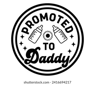 Promoted to Daddy Svg,Father's Day Svg,Papa svg,Grandpa Svg,Father's Day Saying Qoutes,Dad Svg,Funny Father, Gift For Dad Svg,Daddy Svg,Family Svg,T shirt Design,Svg Cut File,Typography T shirt Design svg