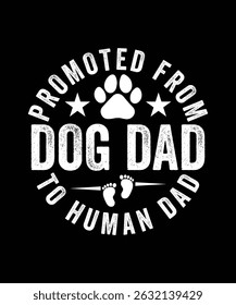 
PROMOTED FROM DOG DAD TO HUMAN DAD TSHIRT DESIGN
