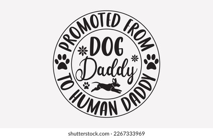 Promoted from dog daddy to human daddy - mother's day svg t-shirt design.  Hand Drawn Lettering Phrases, With a girl and flying pink paper hearts. Symbol of love on white background.  Eps 10.