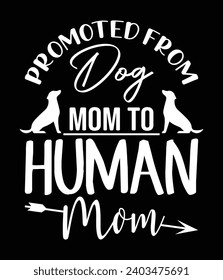 Promoted from dog mom to human mom - EPS file for cutting machine. You can edit and print this vector art with EPS editor.