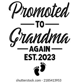 promoted to grandma again est.2023is a vector design for printing on various surfaces like t shirt, mug etc.