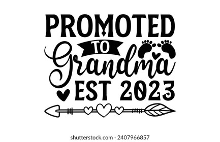 Promoted to Grandma Est 2023 - Grandma T-Shirt Design, Hand lettering illustration for your design, illustration Modern, simple, lettering For stickers, mugs, etc.