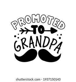 Promoted to Grandpa - modern calligraphy with mustache for Fater's Day. Good for T shirt print, poster, card, and gift design.