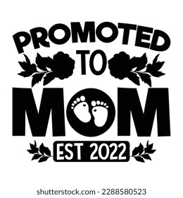 Promoted to mom EST 2022, Mother's day t shirt print template,  typography design for mom mommy mama daughter grandma girl women aunt mom life child best mom shirt