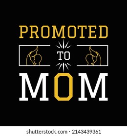 Promoted To Mom T Shirt Design And Vector Illustration. 